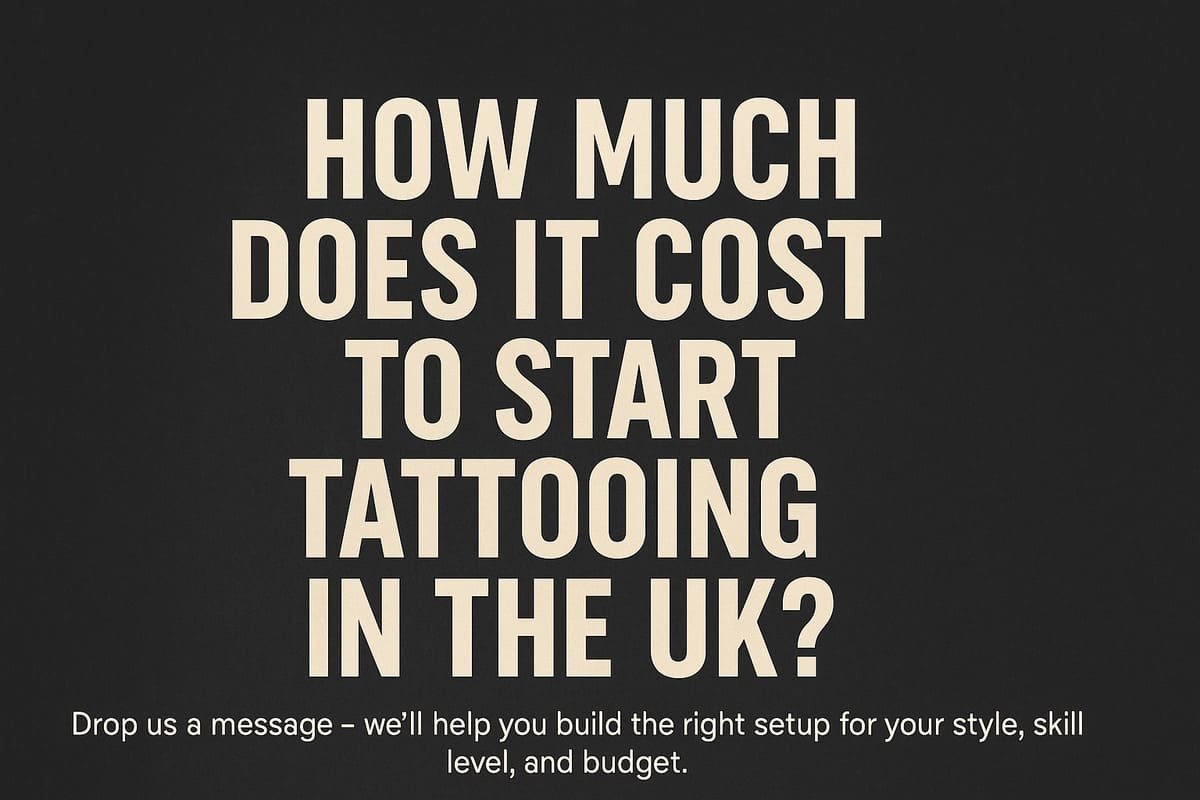 How Much Does It Cost to Start Tattooing in the UK? (2025 Guide)