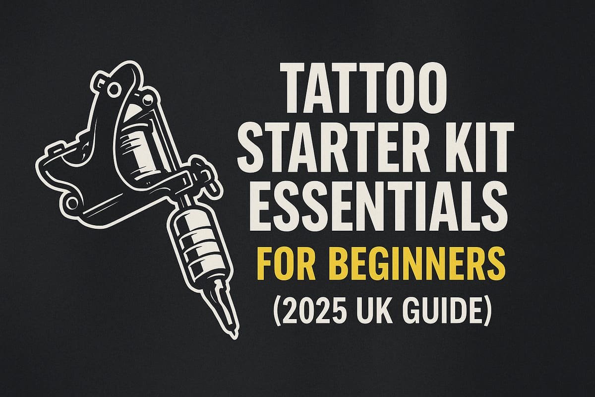 Tattoo Starter Kit Essentials for Beginners (2025 UK Guide)